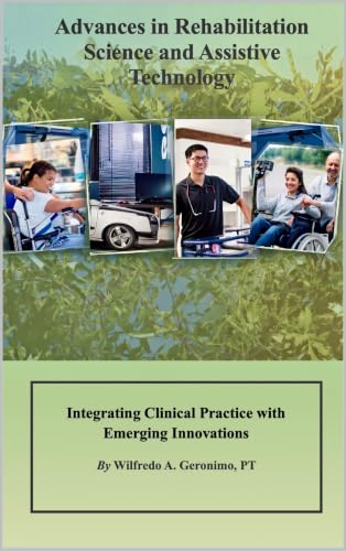 Advances in Rehabilitation Science and Assistive Technology: Integrating Clinical Practice with Emerging Innovations