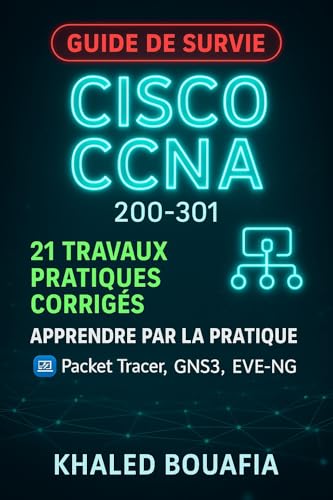 Le Guide de Survie CCNA : Maîtrisez Cisco 200 301 par la Pratique (French Edition)