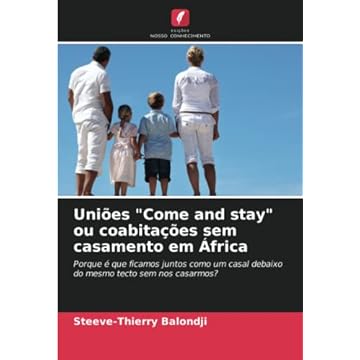 Capa do livro Uniões "Come and stay" ou coabitações sem casamento em África: Porque é que ficamos juntos como um casal debaixo do mesmo tecto sem nos casarmos?