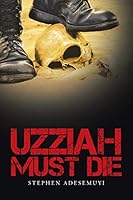 Uzziah Must Die 1482805642 Book Cover