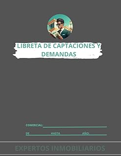 LIBRETA DE CAPTACIONES Y DEMANDAS: Gestiona todos tus clientes fácilmente (CONSEGUIR EL EXITO INMOBILIARIO)