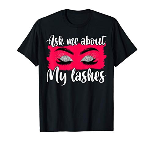 Ask Me About My Lashes Lip Gloss Mascara Blush Brush Makeup T-Shirt
