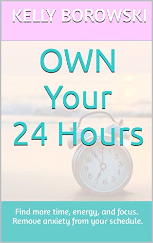 Own Your 24 Hours: Find more time and energy, and remove anxiety from your schedule with these 7 mindful time hacks.