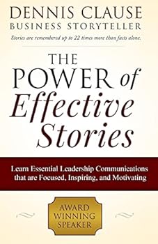 Paperback The Power of Effective Stories: Learn Essential Leadership Communications that are Focused, Inspiring, and Motivating Book