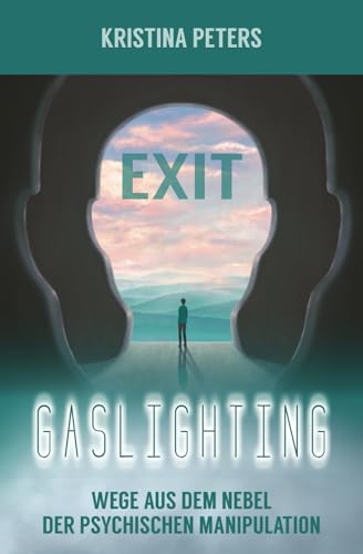 Exit Gaslighting: Wege aus dem Nebel der psychischen Manipulation