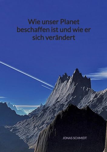 Wie unser Planet beschaffen ist und wie er sich verändert (German Edition)