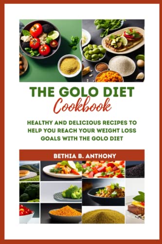 The GOLO Diet Cookbook: Healthy and Delicious Recipes to Help you Reach your Weight Loss Goals with the GOLO Diet
