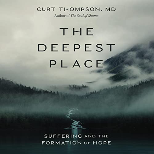 The Deepest Place by Curt Thompson MD episode artwork