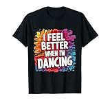 I Feel Better When Im Dancing Apparel