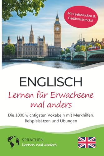 Englisch lernen für Erwachsene mal anders – Die 1000 wichtigsten Vokabeln mit Merkhilfen, Beispielsätzen und Übungen: Effektiv Englisch-Vokabeln ... für Erwachsene, Anfänger & Wiedereinsteiger
