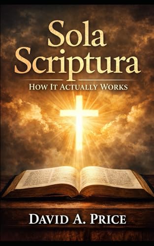 Sola Scriptura: How It Actually Works