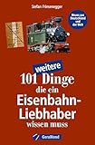  Geschenk-Buch – 101 weitere Dinge, die ein Eisenbahn-Liebhaber wissen muss: Kuriositäten, Rekorde, Geheimnisse, Unbekanntes, Extremes der Eisenbahn-Geschichte (100/101 Dinge ...)