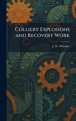 Colliery Explosions and Recovery Work