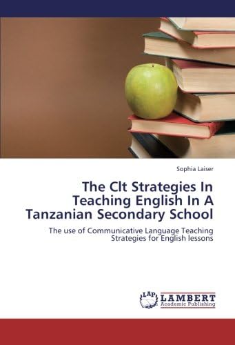 The Clt Strategies In Teaching English In A Tanzanian Secondary School: The use of Communicative Language Teaching Strategies for English lessons