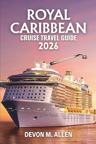 ROYAL CARIBBEAN CRUISE TRAVEL GUIDE 2026: Your Essential Handbook to Scenic Routes, Iconic Ports, Shore Excursions, and Unforgettable Adventures at Sea