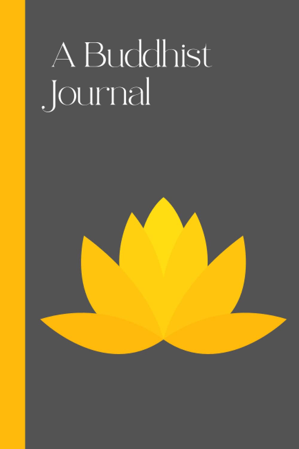 A Buddhist journal: A lined Buddhist journal for you to keep track of your Buddhist practice and record important Buddhist ideas.