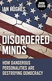 Disordered Minds: How Dangerous Personalities Are Destroying Democracy