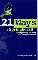 21 Ways to Springboard Your Speaking, Training & Consulting Career 0965482707 Book Cover