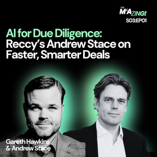 S3 Ep1: M&A Zing (S3EP01) - AI for Due Diligence: Reccy&rsquo;s Andrew Stace on Faster, Smarter Deals