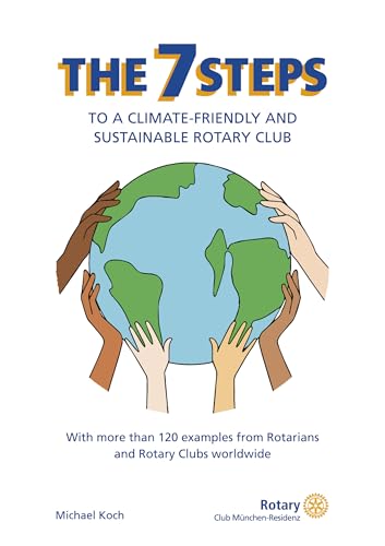The 7 Steps to a climate-friendly and sustainable Rotary Club: With more than 120 examples from Rotarians and Rotary Clubs worldwide (English Edition) - Koch, Michael