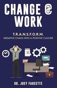 Paperback Change @ Work: T.R.A.N.S.F.O.R.M. Negative Chaos Into a Positive Culture Book