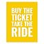 Buy The Ticket Take The Ride