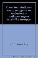 Know Your Antiques: how to recognise and evaluate any antique-large or small-like an expert B00B7DGQ8E Book Cover