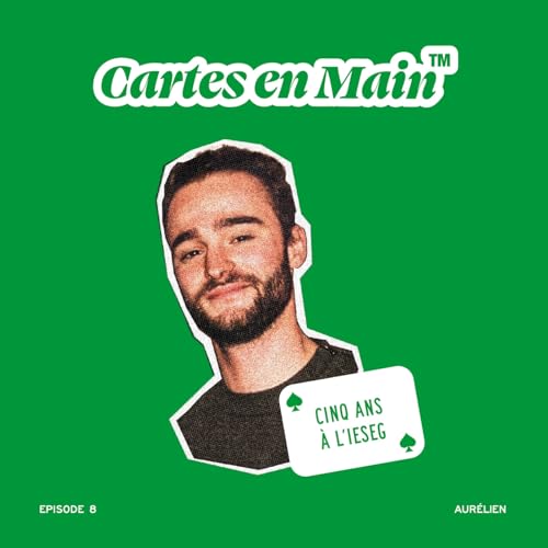 EPISODE 8: CINQ ANS EN &Eacute;COLE DE COMMERCE POST-BAC &Agrave; L'IESEG RACONT&Eacute; PAR AUR&Eacute;LIEN