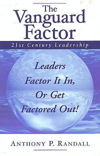 Paperback The Vanguard Factor: 21st Century Leadership - Leaders Factor It In, or Get Factored Out! Book