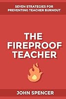The Fireproof Teacher: Seven Strategies for Preventing Teacher Burnout 0692410546 Book Cover
