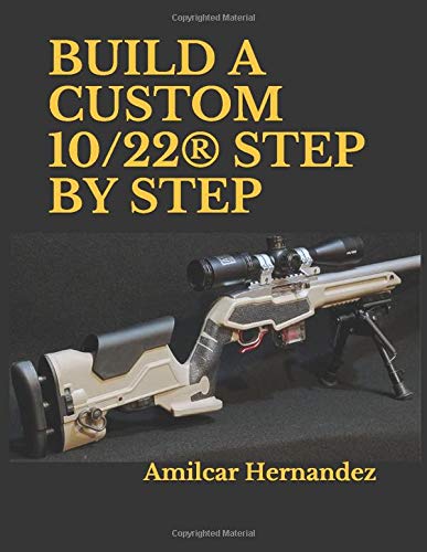 BUILD A CUSTOM 10/22® STEP BY STEP