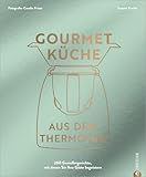 Thermomix Kochbuch: Gourmetküche aus dem Thermomix: Die 200 besten Thermomix Rezepte für ambitionierte Hobbyköch*innen.