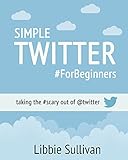 Simple Twitter For Beginners: Taking the #scary out of @twitter