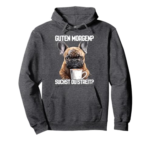 Französische Bulldogge Spruch Lustig Geschenk I Guten Morgen Pullover Hoodie