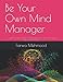 Produktbild Be Your Own Mind Manager: A step-by-step guide to manage your mind and deal with mood swings