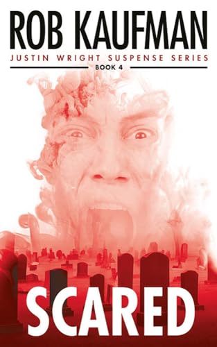SCARED: An Amazing Ride of Constant Thrills, Chills and Emotion — Justin Wright Suspense Series - Book 4