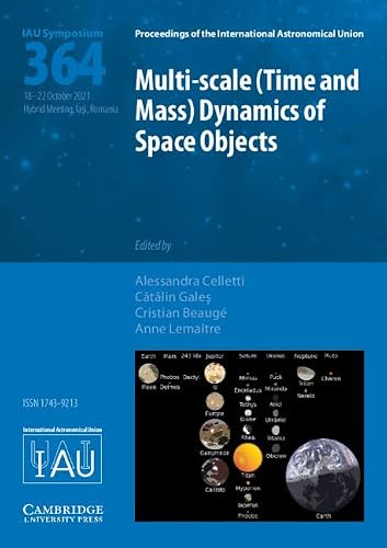 Multi-scale (Time and Mass) Dynamics of Space Objects (IAU S364) (Proceedings of the International Astronomical Union Symposia and Colloquia)