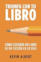 Cómo escribir un libro de no ficción en 30 días: Guía de 7 pasos hacia tu nuevo bestseller (Triunfa con tu libro) (Spanish Edition) B087SDHRCC Book Cover