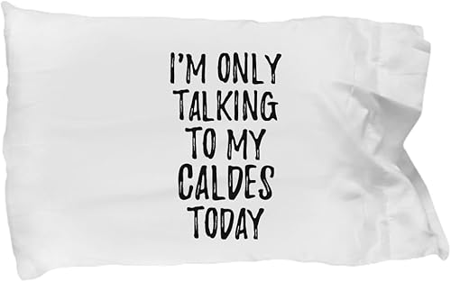 I Am Only Talking to My Caldes Today Pillowcase Funny Gift for Pet Lover Mom Dad Pillow Cover Case Set Standard Size 20x30