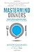 Mastermind Dinners: Build Lifelong Relationships by Connecting Experts, Influencers, and Linchpins