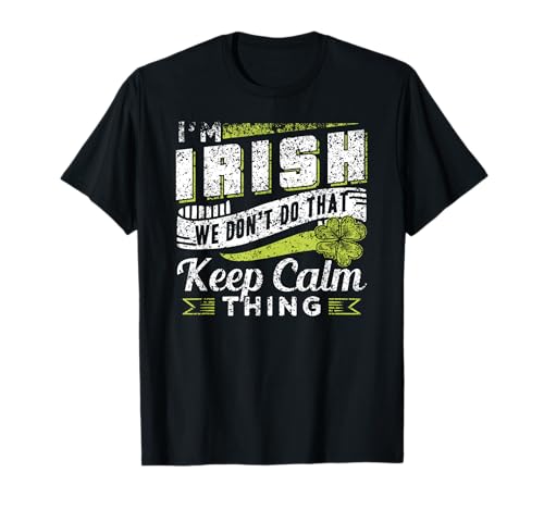 I'm Irish We Dont Do That Keep Calm Thing Ireland Leprechaun T-Shirt
