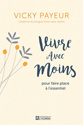 Vivre avec moins pour faire place à l'essentiel (French Edition) Vivre avec moins pour faire place à l'essentiel (French Edition)
