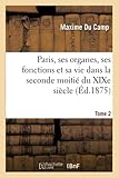  Paris, ses organes, ses fonctions et sa vie dans la seconde moitié du XIXe siècle. T. 2