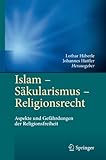  Islam - Säkularismus - Religionsrecht: Aspekte und Gefährdungen der Religionsfreiheit