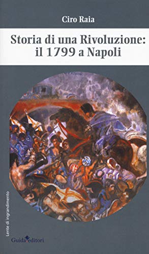Storia Di Una Rivoluzione: Il 1799 A Napoli