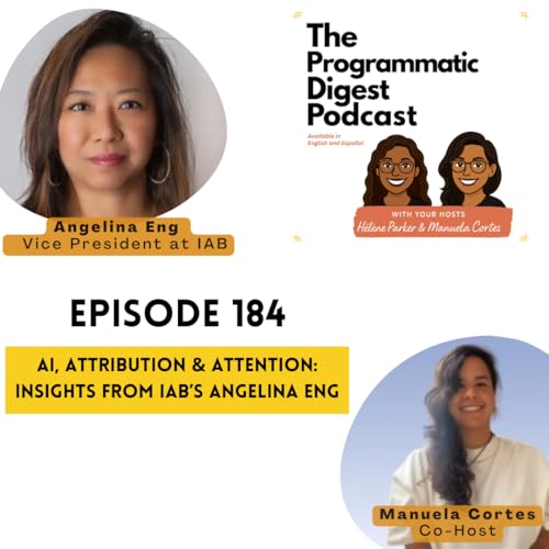 184. AI, Attribution & Attention: Insights from IAB’s Angelina Eng | Programmatic Digest Podcast cover art