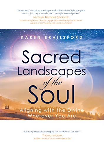 Sacred Landscapes Of The Soul Aligning With The Divine Wherever You Are Kindle Edition By Brailsford Karen Health Fitness Dieting Kindle Ebooks Amazon Com