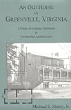An Old House in Greenville, Virginia: A Study of Human Intention in Vernacular Architecture