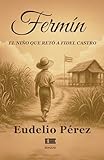 Fermín, el niño que retó a Fidel Castro (Spanish Edition)