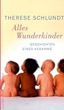 geschichte hebammenwesen  Alles Wunderkinder: Geschichten einer Hebamme: Geschichten einer Hebamme. Hrsg. v. Astrid Roth